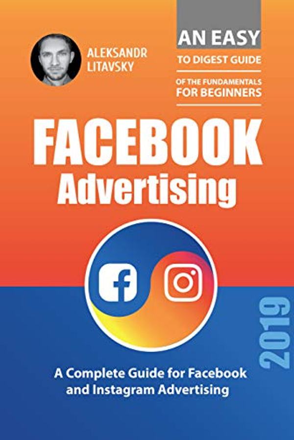 FREE: Facebook Advertisement: A Complete Guide for Facebook and Instagram Advertising by Aleksandr Litavsky