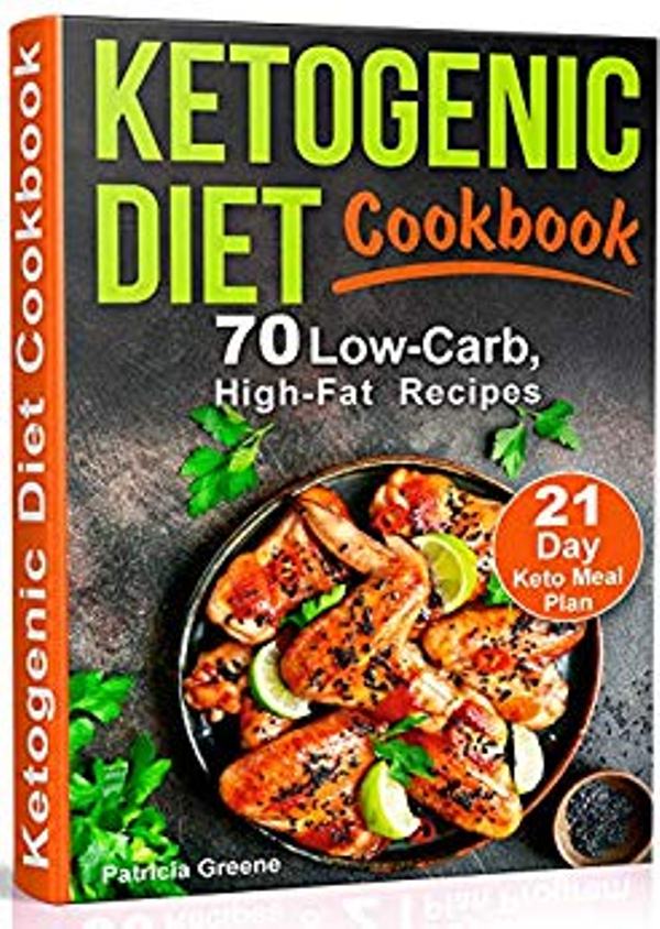 FREE: Ketogenic Diet Cookbook: 70 Low-Carb, High-Fat Recipes and 21-day Keto Meal Plan by Patricia Greene
