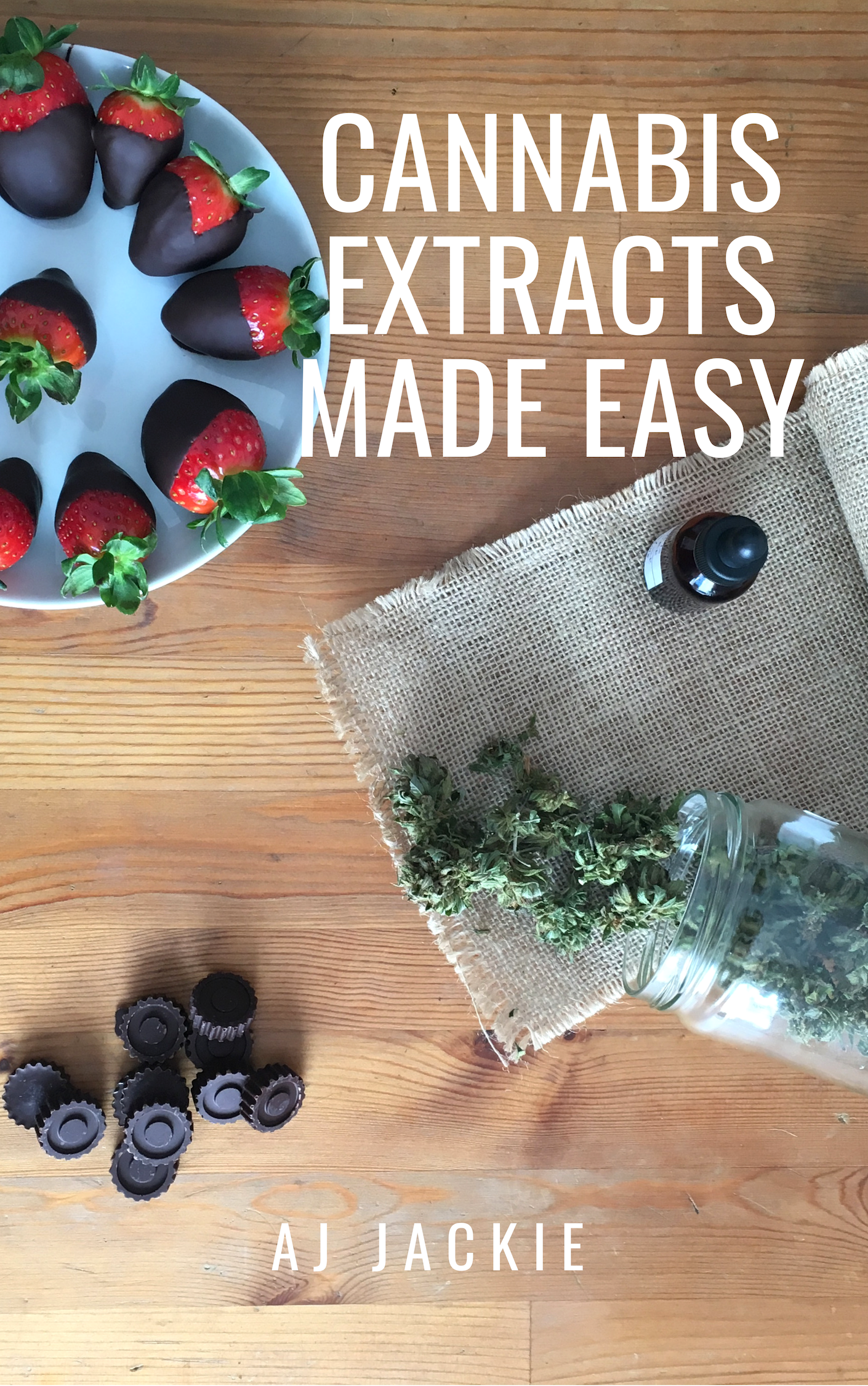 FREE: Cannabis Extracts Made Easy: The History of cannabis, Different Strains, Medical Benefits, DIY Extracts & Recipes with dosage calculation by AJ Jackie
