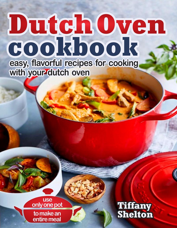 FREE: Dutch Oven Cookbook: Easy, Flavorful Recipes for Cooking With Your Dutch Oven. Use Only One Pot to Make an Entire Meal by Tiffany Shelton