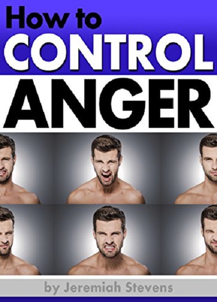 FREE: How to Control Anger by Jeremiah Stevens
