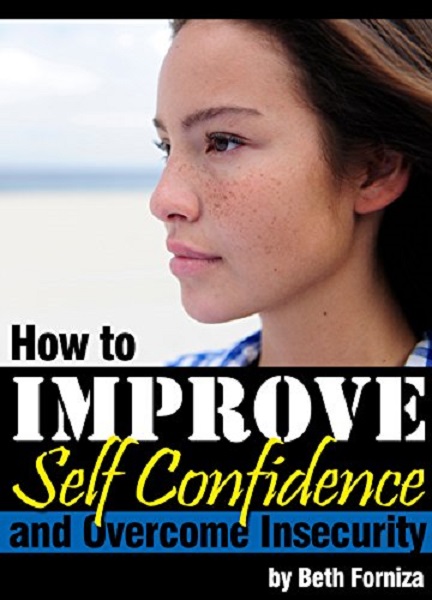 FREE: How to Improve Self Confidence and Overcome Insecurity by Beth Forniza