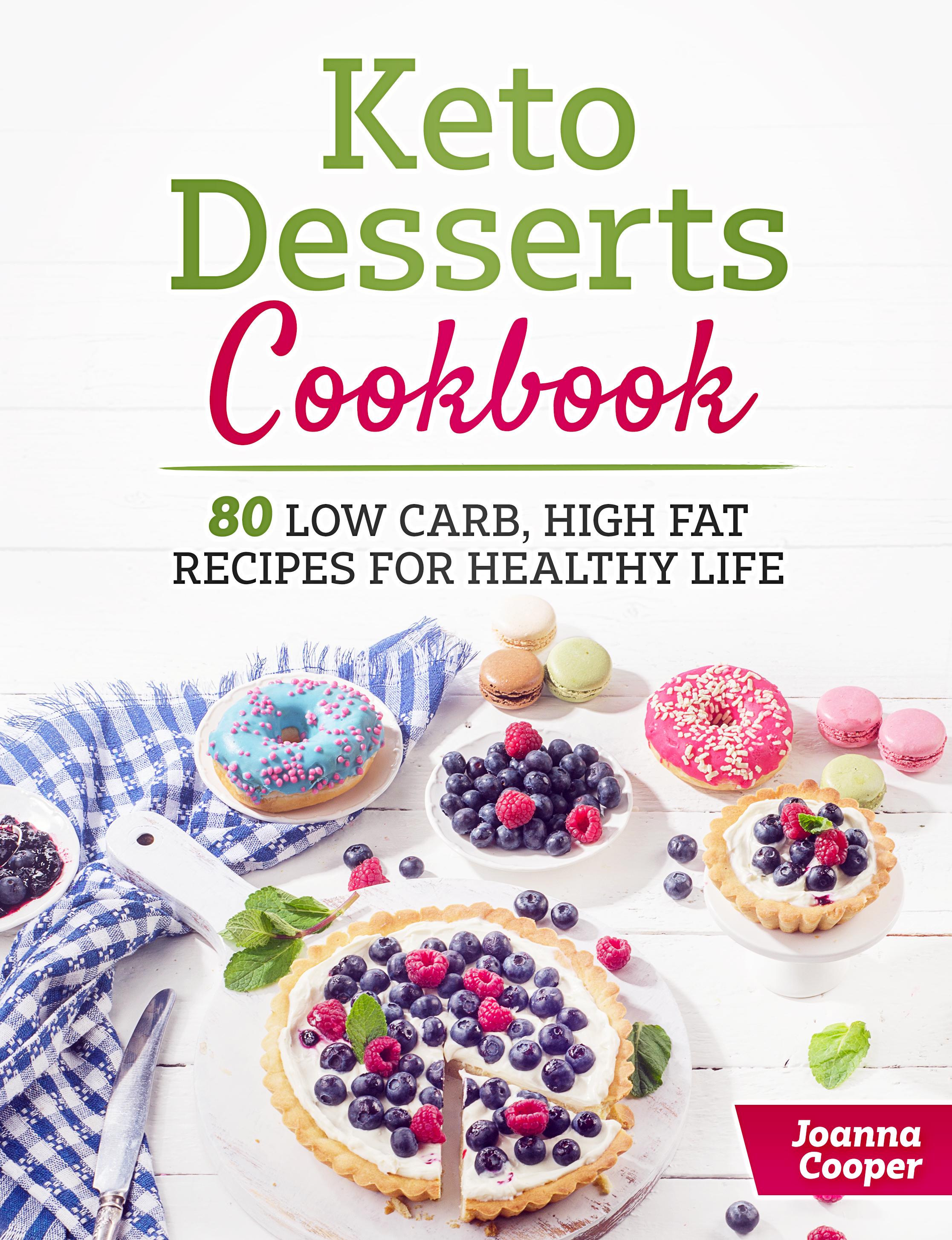 FREE: Keto Desserts Cookbook: 80 Low Carb, High Fat Recipes for Healthy Life by Joanna Cooper