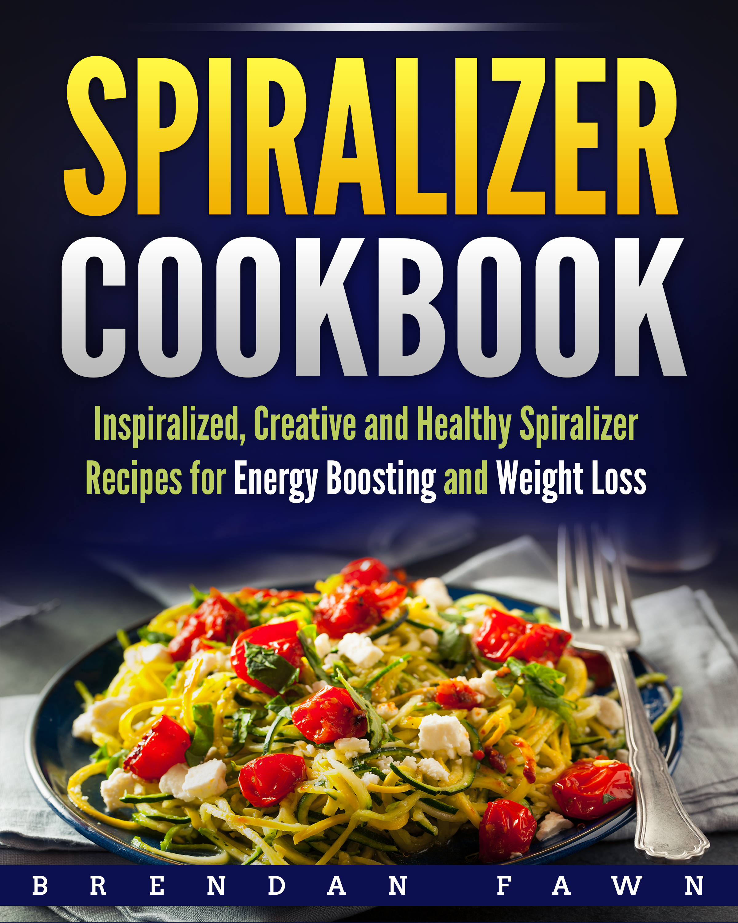 FREE: Spiralizer Cookbook by Brendan Fawn