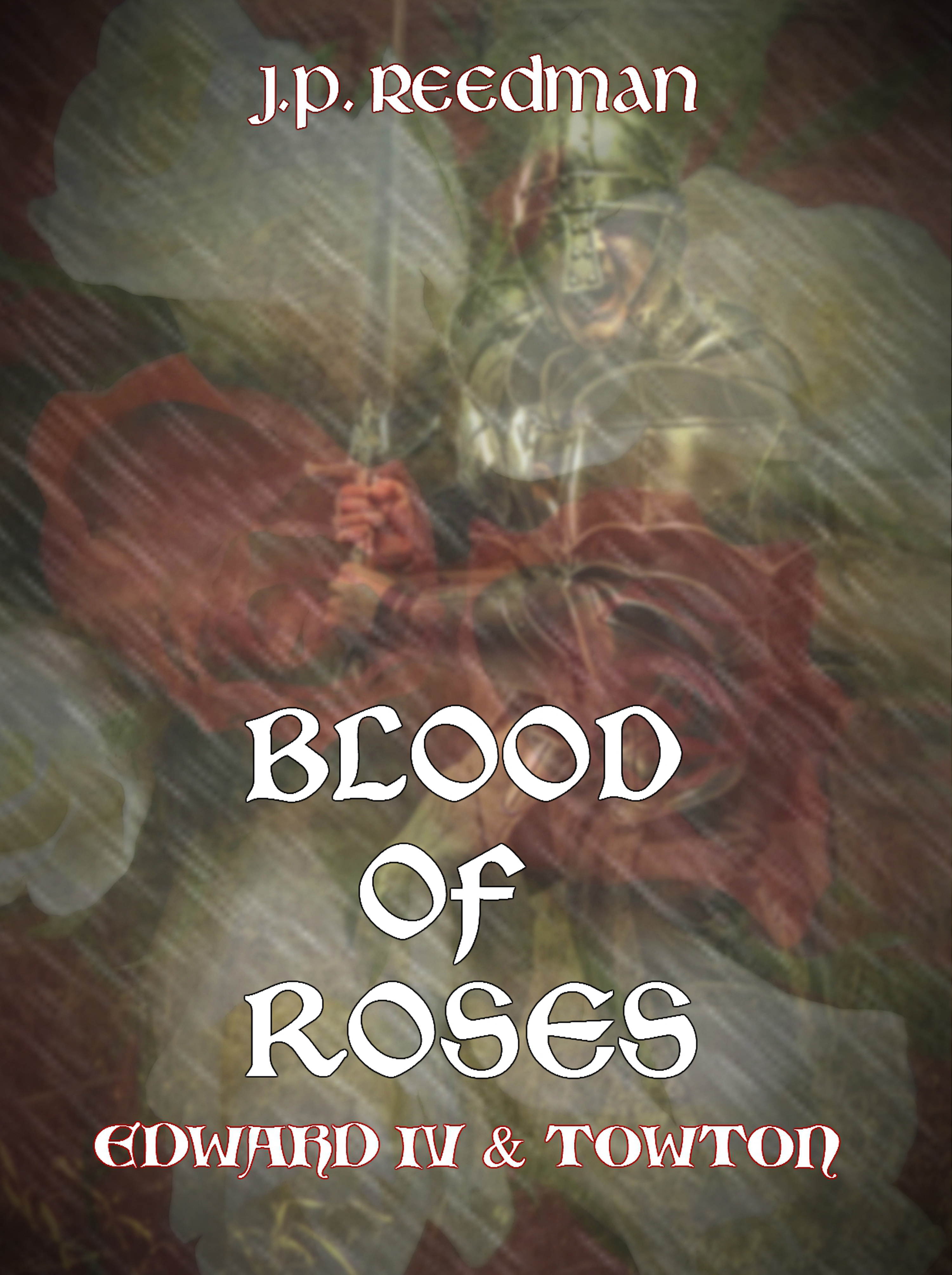 FREE: BLOOD OF ROSES; EDWARD IV & TOWTON by J. P. Reedman