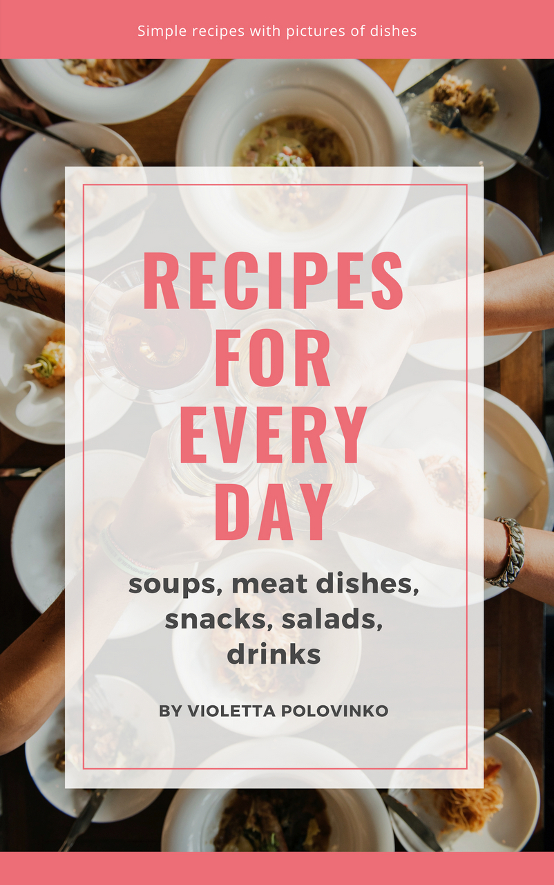 FREE: Culinary secrets: Recipes for every day: soups, meat dishes, snacks, salads, drinks by Violetta Polovinko