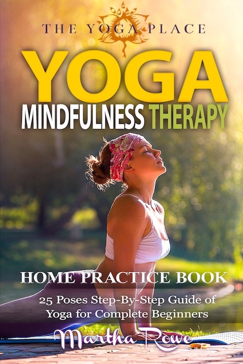 FREE: Yoga & Mindfulness Therapy: Home Practice Book (The Yoga Place Book) 25 Poses Step-By-Step Guide of Yoga for Complete Beginners by Martha Rowe