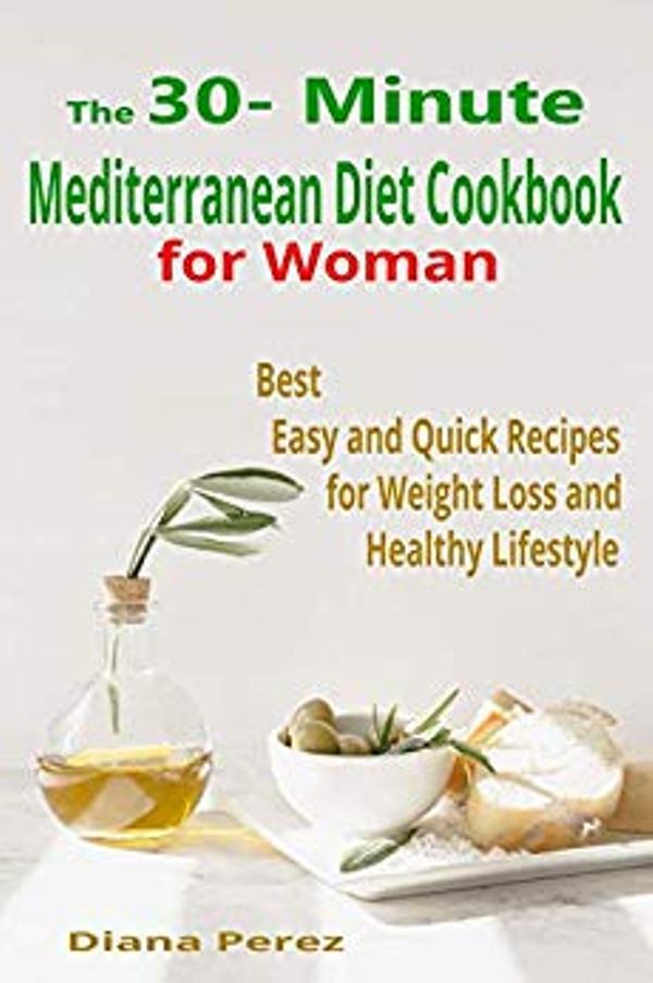 FREE: The 30- Minute Mediterranean Diet Cookbook: Best Easy and Quick Recipes for Weight Loss and Healthy Lifestyle by Diana Perez