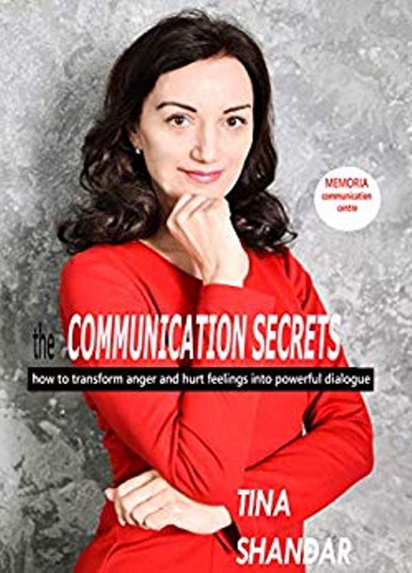 FREE: The Communication Secrets: How to transform anger and hurt feelings into powerful dialogue by Tina Shandar