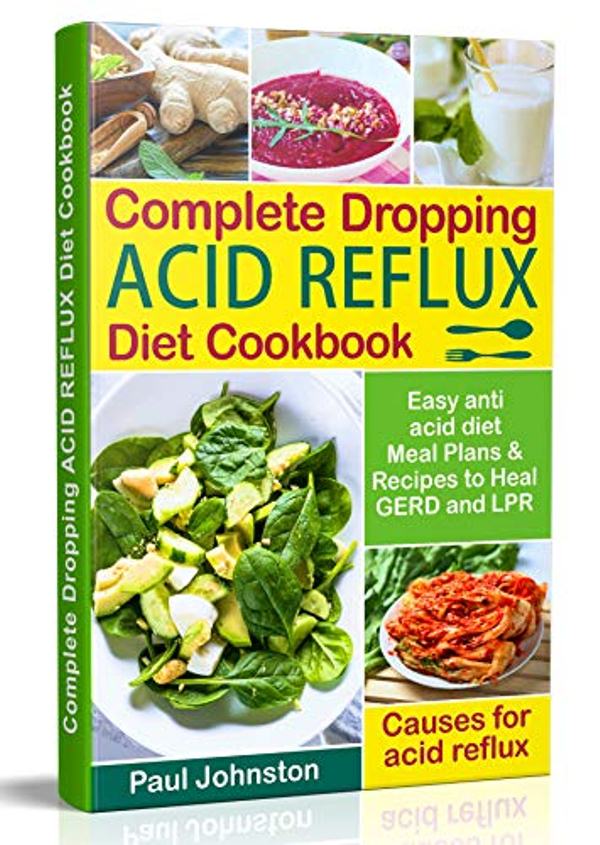FREE: Complete Dropping Acid Reflux Diet Cookbook: Easy Anti Acid Diet Meal Plans & Recipes to Heal GERD and LPR by Paul Johnston