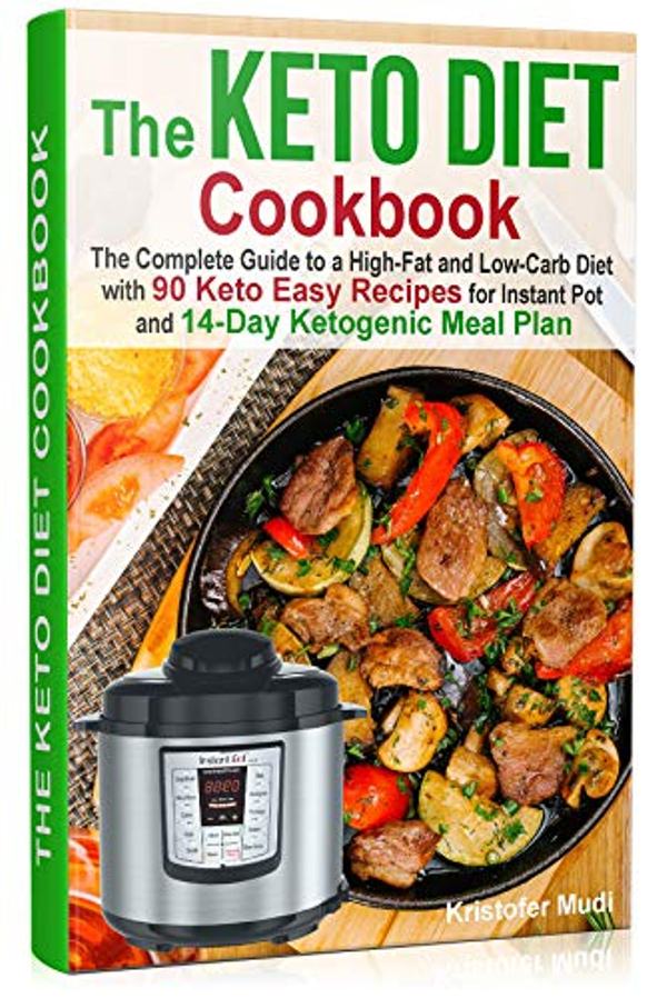 FREE: The Keto Diet Cookbook: The Complete Guide to a High-Fat and Low-Carb Diet with 90 Keto Easy Recipes for Instant Pot and 14-Day Ketogenic Meal Plan by Kristofer Mudi