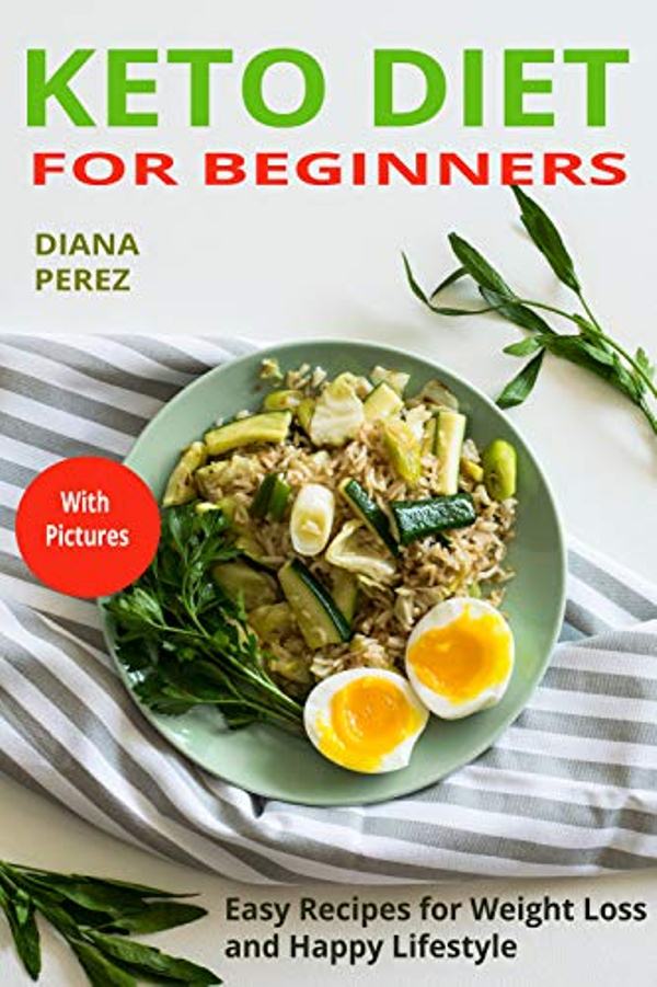 FREE: KETO DIET FOR BEGINNERS: Easy recipes for weight loss and happy lifestyle by Diana Perez