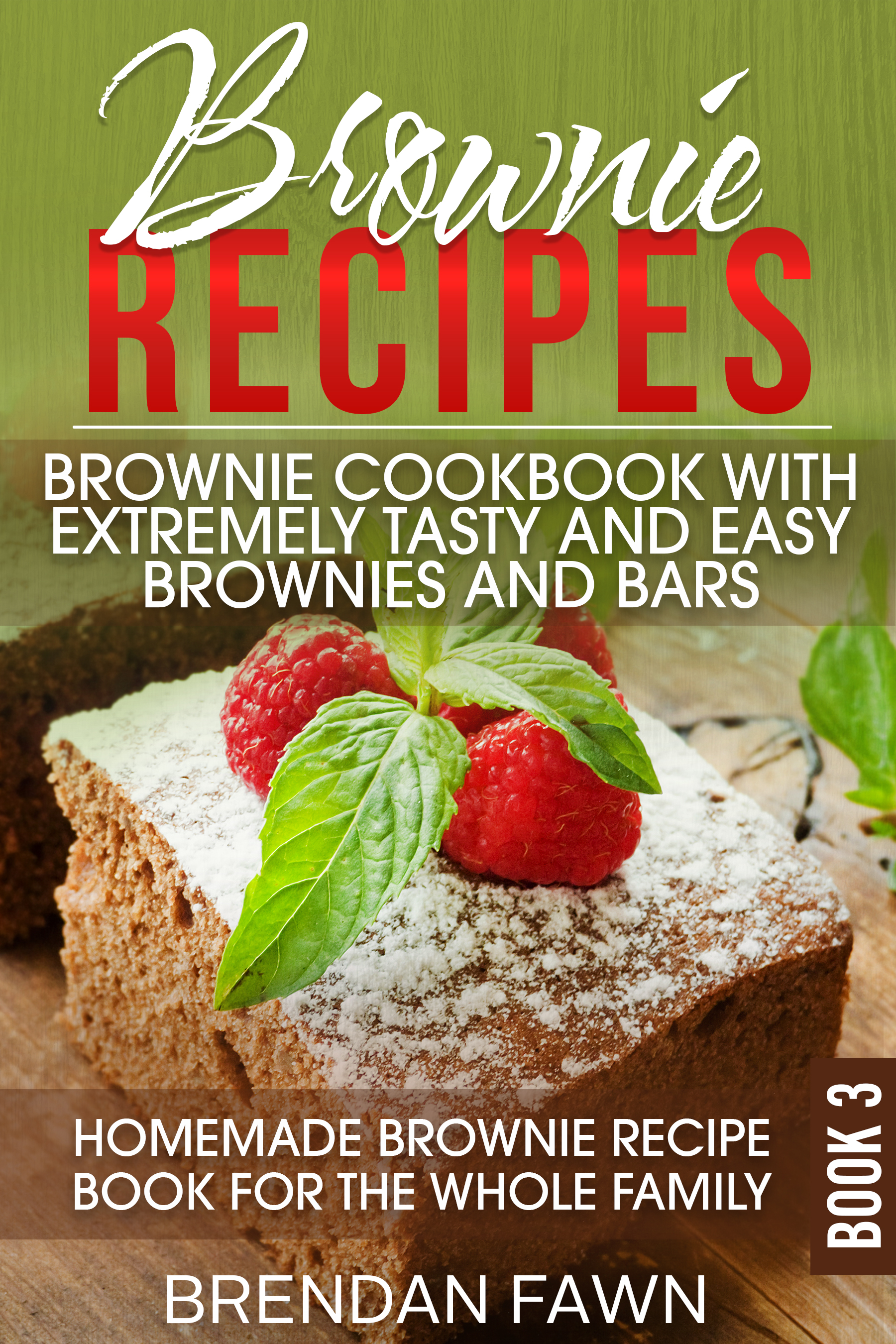 FREE: Brownie Recipes: Brownie Cookbook with Extremely Tasty and Easy Brownies and Bars: Homemade Brownie Recipe Book for the Whole Family by Brendan Fawn