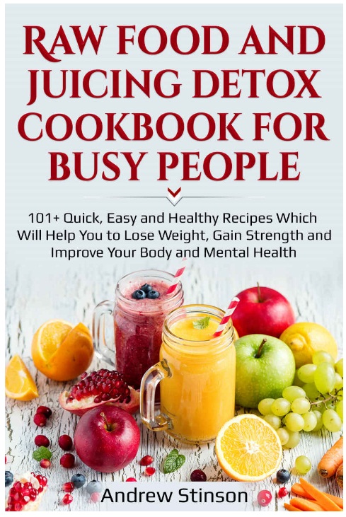 FREE: Raw Food and Juicing Detox  Cookbook for Busy People by Andrew Stinson 