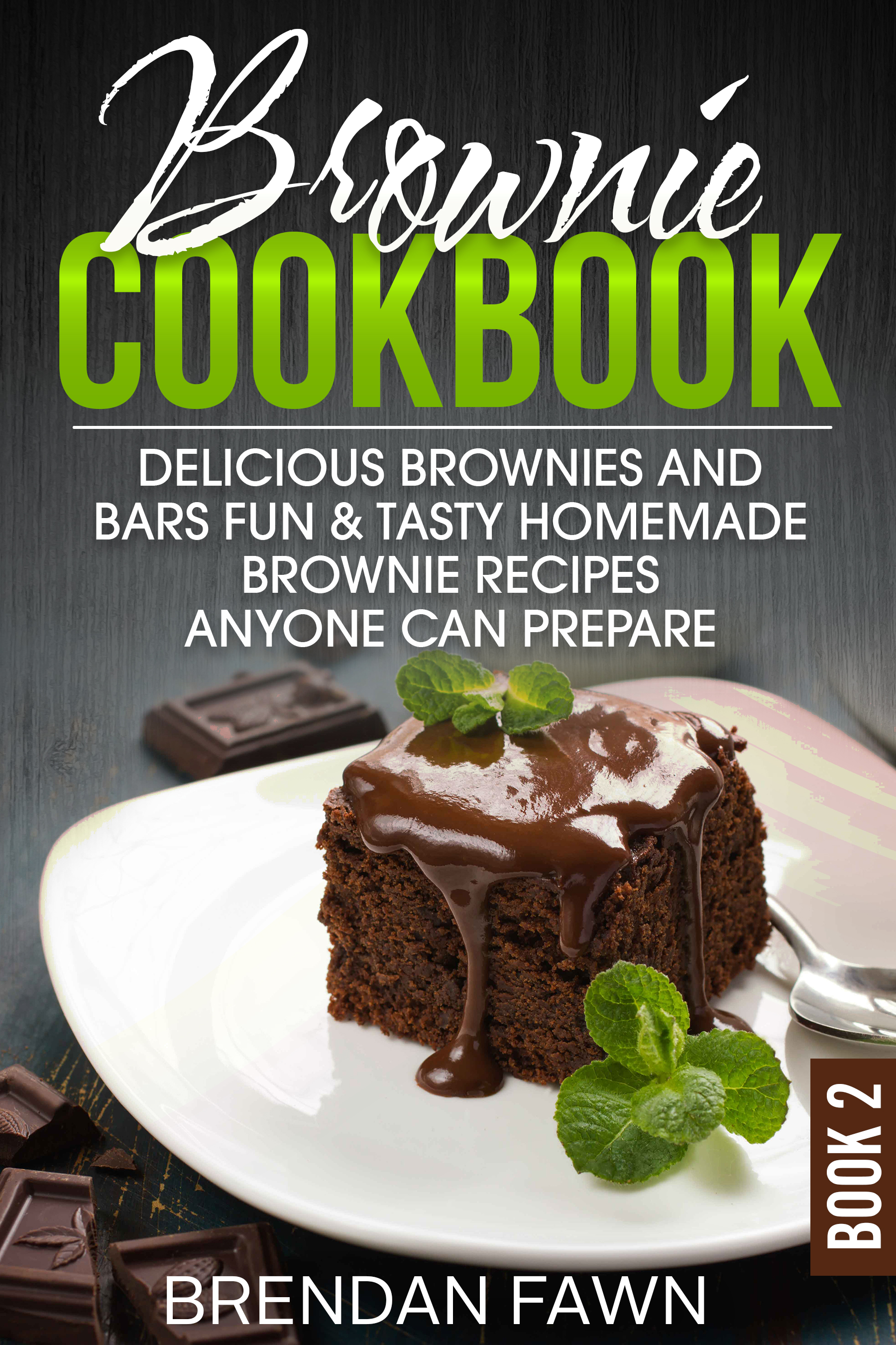 FREE: Brownie Cookbook: Delicious Brownies and Bars: Fun & Tasty Homemade Brownie Recipes Anyone Can Prepare by Brendan Fawn
