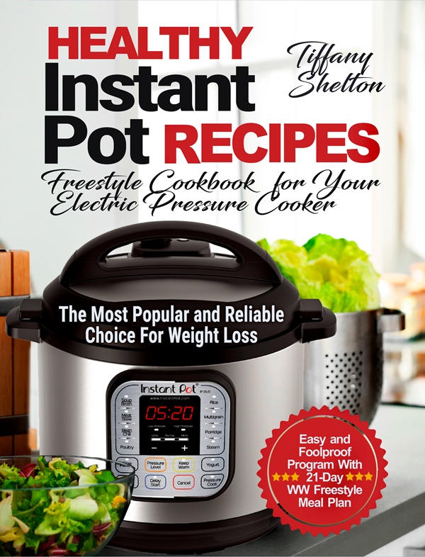 FREE: Healthy Instant Pot Recipes: Freestyle Cookbook for Your Electric Pressure Cooker. by Tiffany Shelton