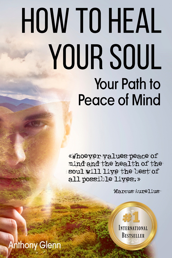 FREE: How to Heal Your Soul: Your Path to Peace of Mind by Anthony Glenn