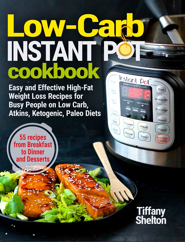 FREE: Low-Carb Instant Pot Cookbook: Easy and Effective High-Fat Weight Loss Recipes for Busy People on Low Carb, Atkins, Ketogenic, Paleo Diets. by Tiffany Shelton