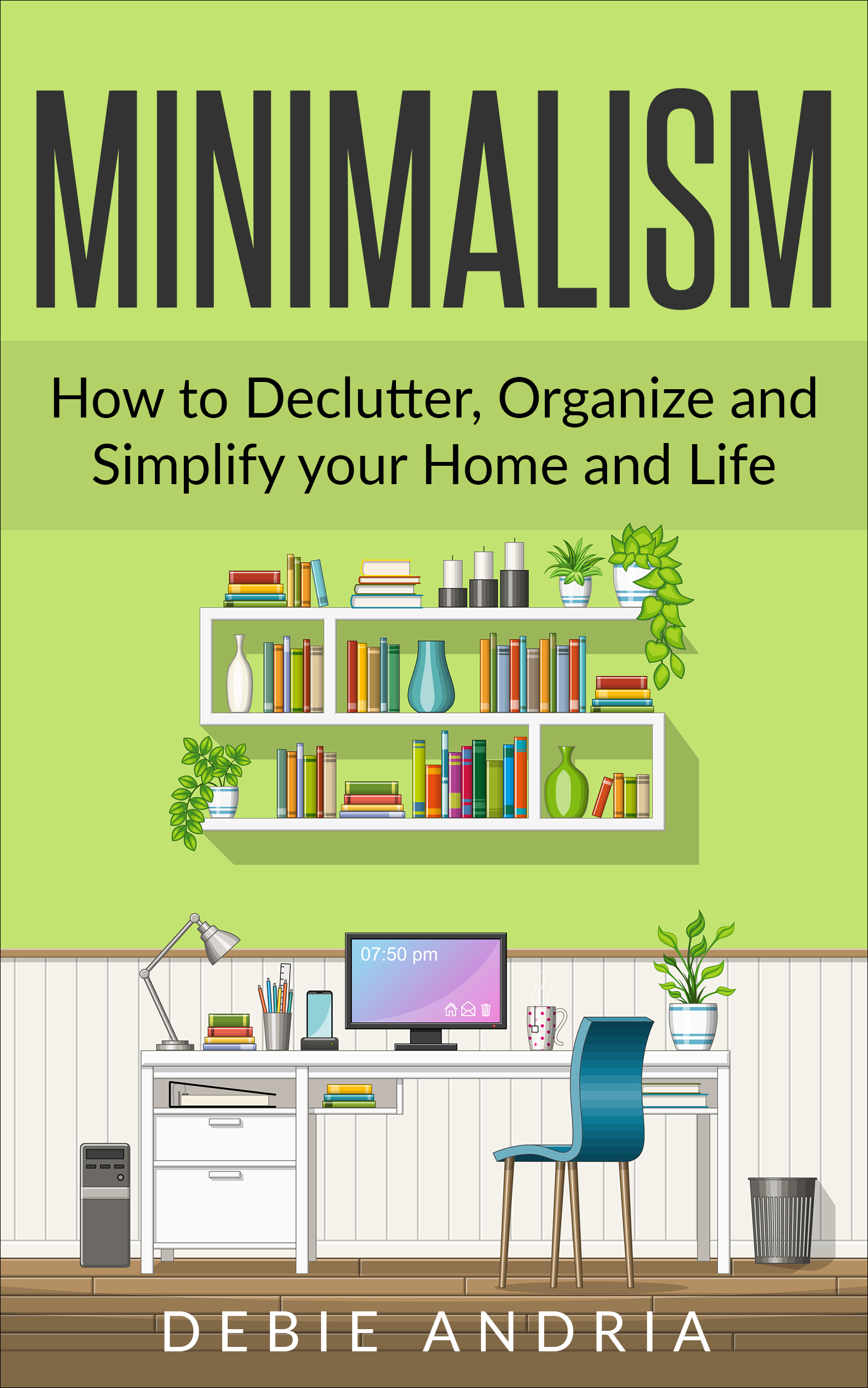 FREE: Minimalism: How to Declutter, Organize and Simplify your Home and Life by Debie Andria