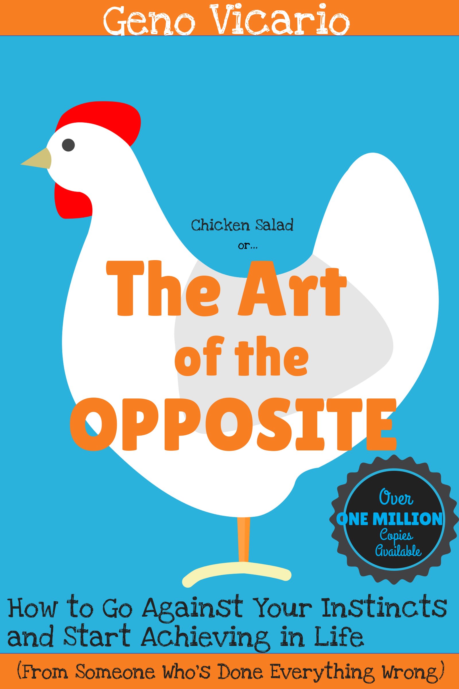 FREE: The Art of the Opposite: How to Go Against Your Instincts and Start Achieving in Life by Geno Vicario by Geno Vicario