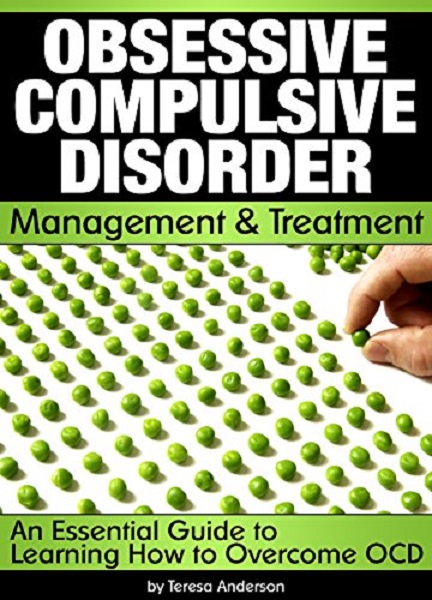 FREE: Obsessive Compulsive Disorder Management and Treatment by Teresa Anderson
