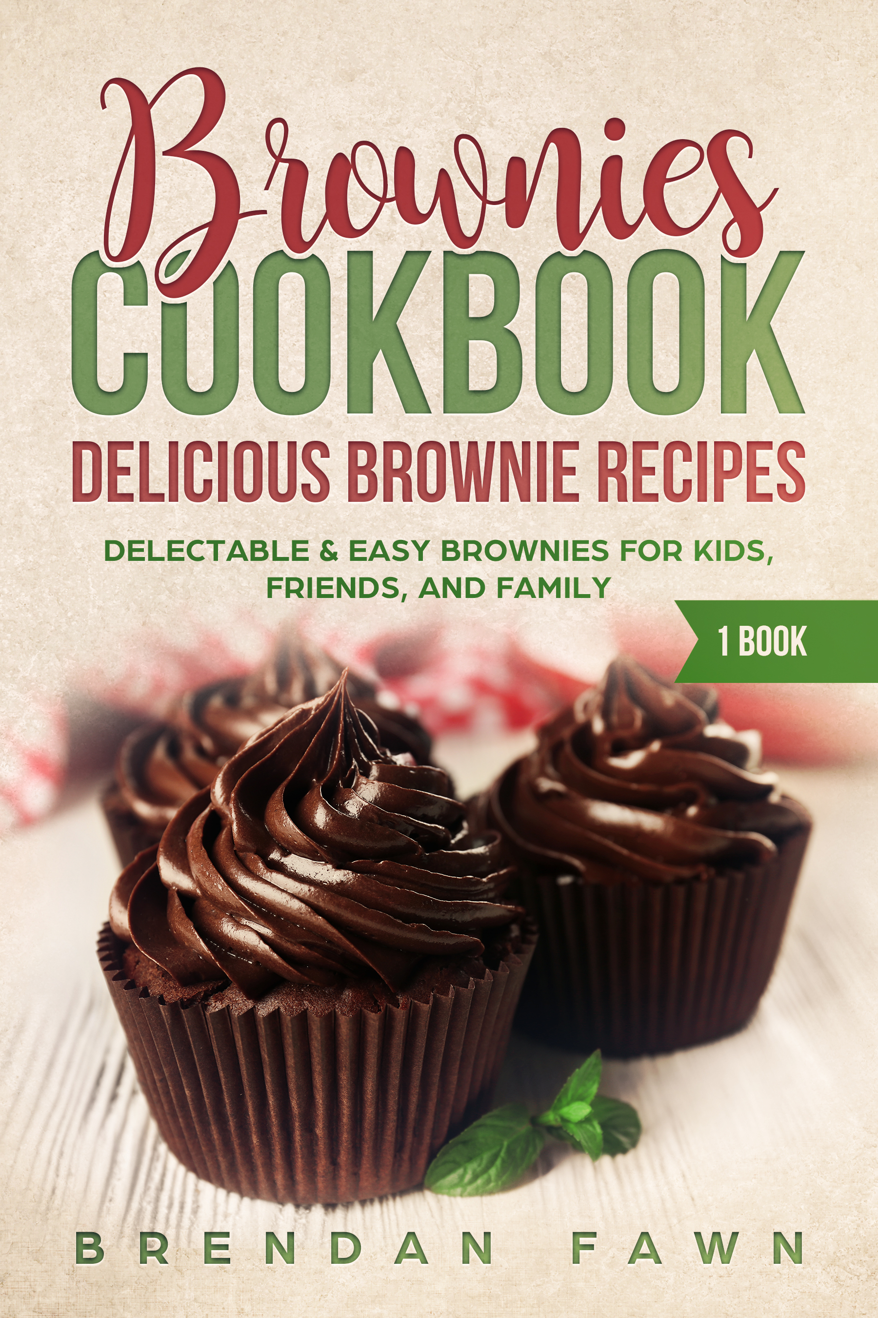 FREE: Brownies Cookbook: Delicious Brownie Recipes: Delectable & Easy Brownies for Kids, Friends, and Family by Brendan Fawn