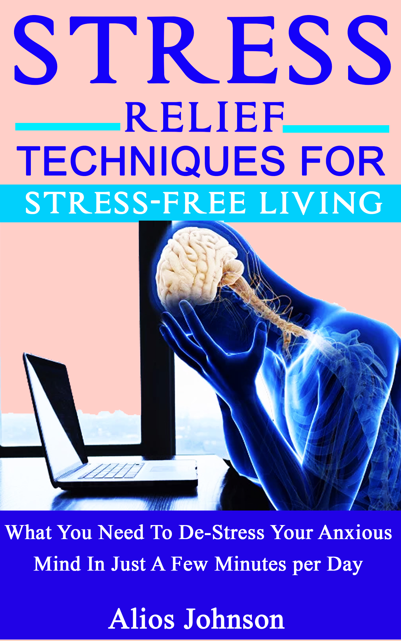 FREE: Stress Relief Techniques For Stress-Free Living by Alios Johnson