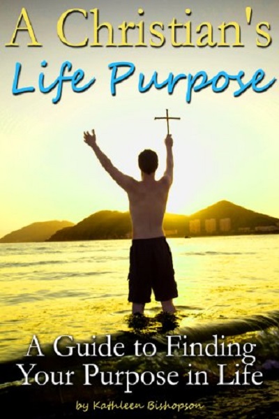 FREE: A Christian’s Life Purpose: A Guide to Finding Your Purpose in Life (How to Be a Good Christian) by Kathleen Bishopson