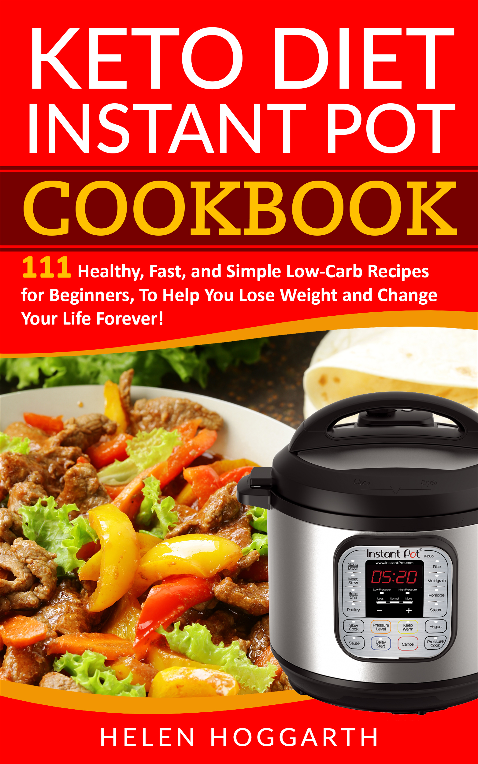 FREE: Keto Diet Instant Pot Cookbook: 111 Healthy, Fast, and Simple Low-Carb Recipes for Beginners, To Help You Lose Weight and Change Your Life Forever! by Helen Hoggarth