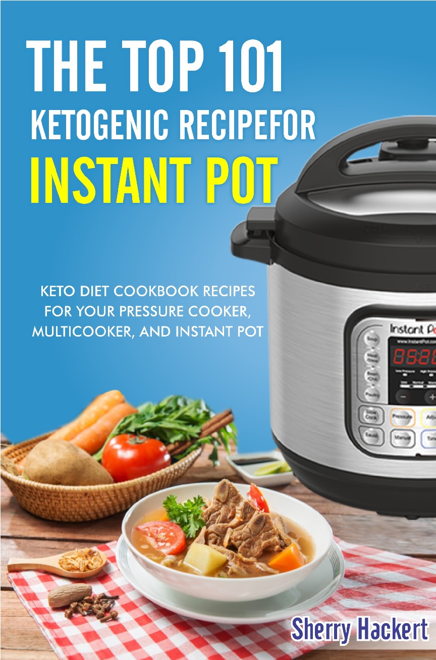 FREE: The Top 101 Ketogenic Recipe for Instant Pot. Keto Diet Cookbook Recipes For Your Pressure Cooker, Multicooker, and Instant Pot. by Sherry Heckert