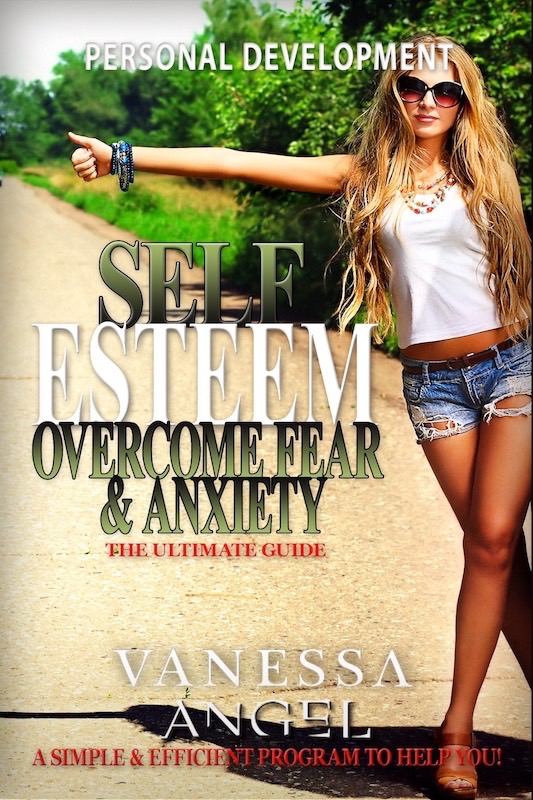 FREE: Self Esteem: Overcome Fear & Anxiety: The Ultimate Guide (Personal Development Book) by Vanessa Angel