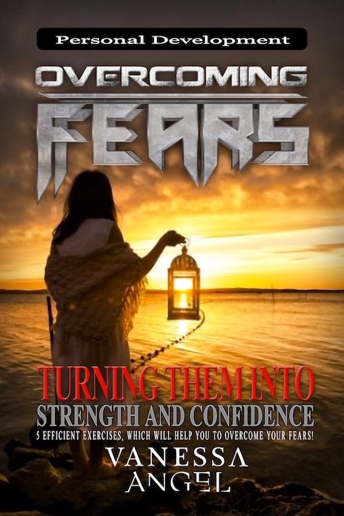 FREE: Overcoming Fears: Turning Them into Strength and Confidence (Personal Development Book) by Vanessa Angel