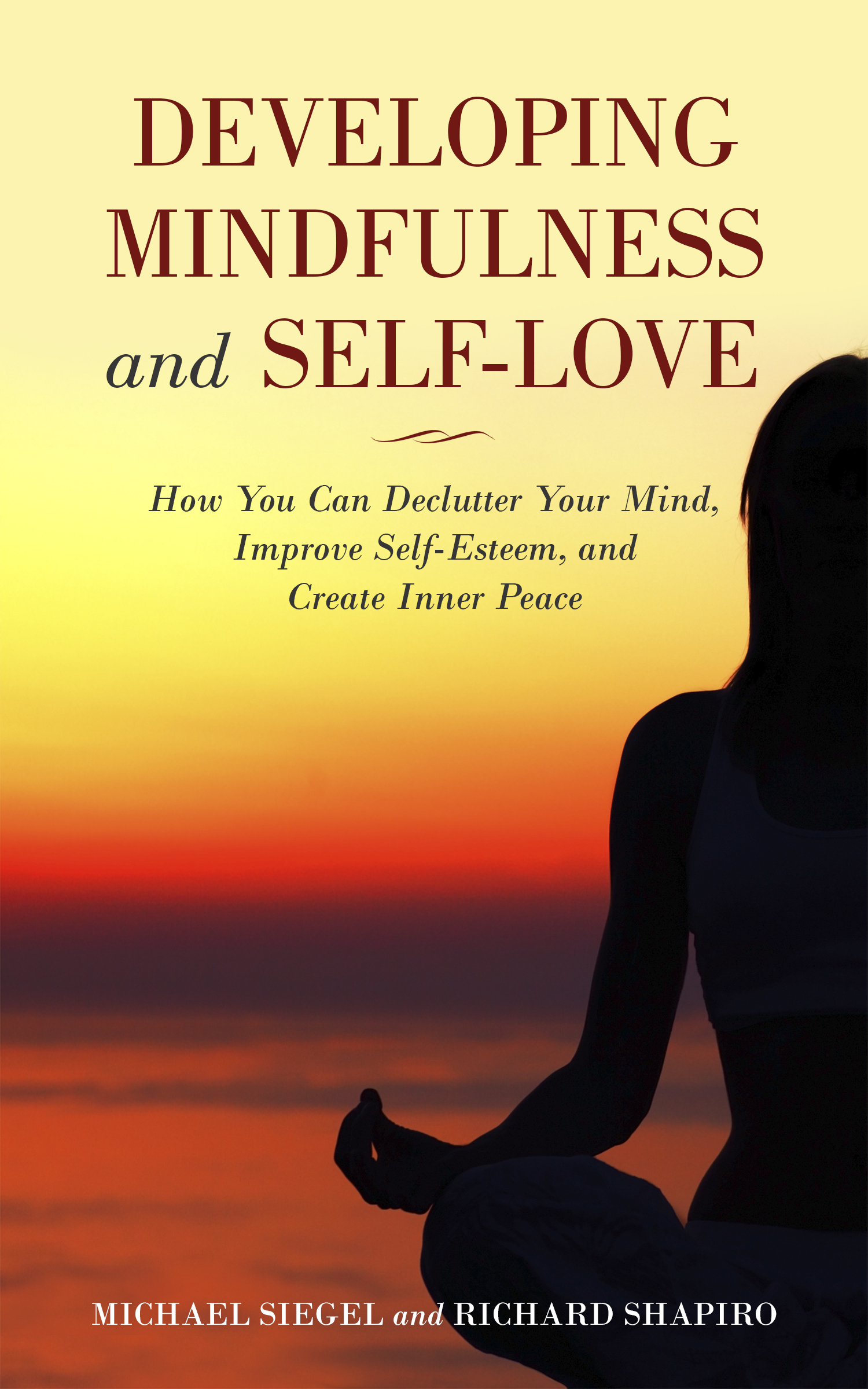FREE: Developing Mindfulness and Self-Love: How You Can Declutter Your Mind, Improve Self-Esteem, and Create Inner Peace RIGHT NOW by Michael Siegel, Richard Shapiro