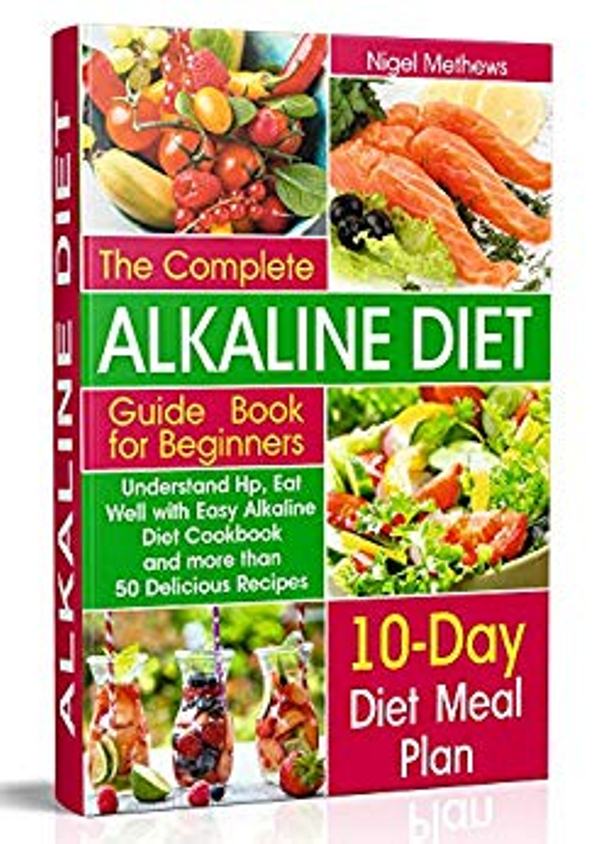 FREE: The Complete Alkaline Diet Guide Book for Beginners: Understand pH, Eat Well with Easy Alkaline Diet Cookbook and more than 50 Delicious Recipes by Nigel Methews