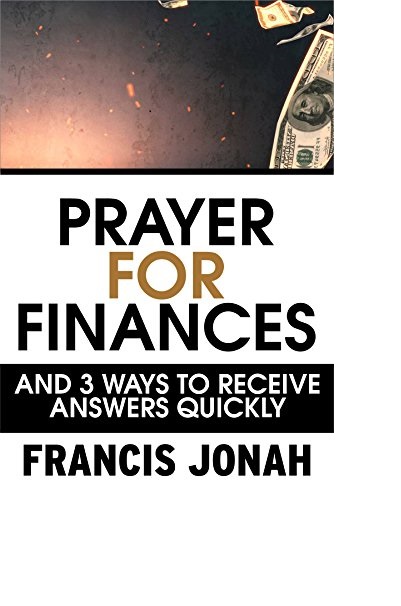 FREE: Prayers For Financial Miracles: And 3 Ways To Receive Answers Quickly (Prayer Keys Book 1) by Francis Jonah