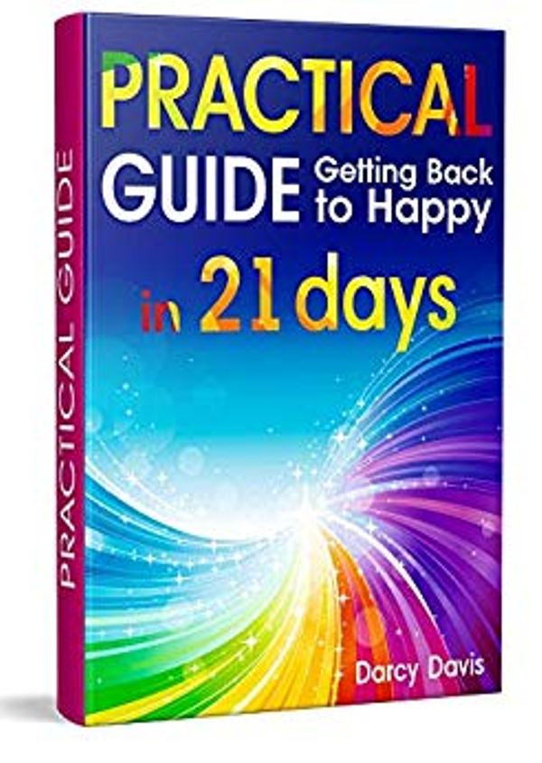FREE: Practical Guide Getting Back to Happy in 21 Days: how to positive thinking; positive energy words; positive thoughts and affirmations; motivational self help books; self-improvement books; be happy. by Darcy Davis