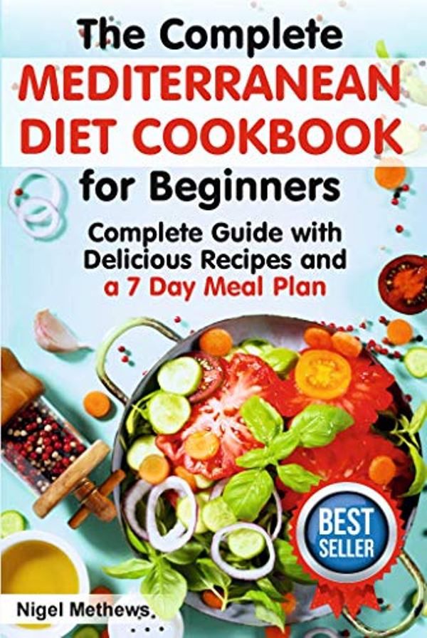 FREE: The Complete Mediterranean Diet Cookbook for Beginners: Complete Mediterranean Diet Guide with Delicious Recipes and a 7 Day Meal Plan by Nigel Methews
