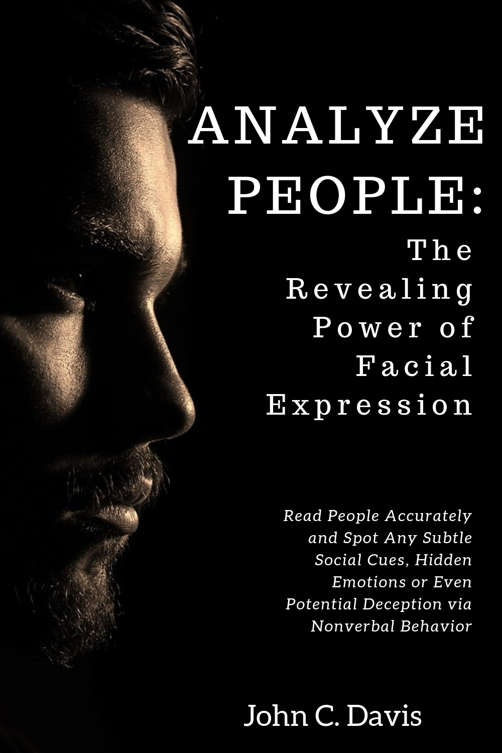 FREE: Analyze people: The revealing power of facial expressions – How to read people accurately and spot any subtle social cues, repressed emotions or even potential deception via nonverbal behavior by John C. Davis