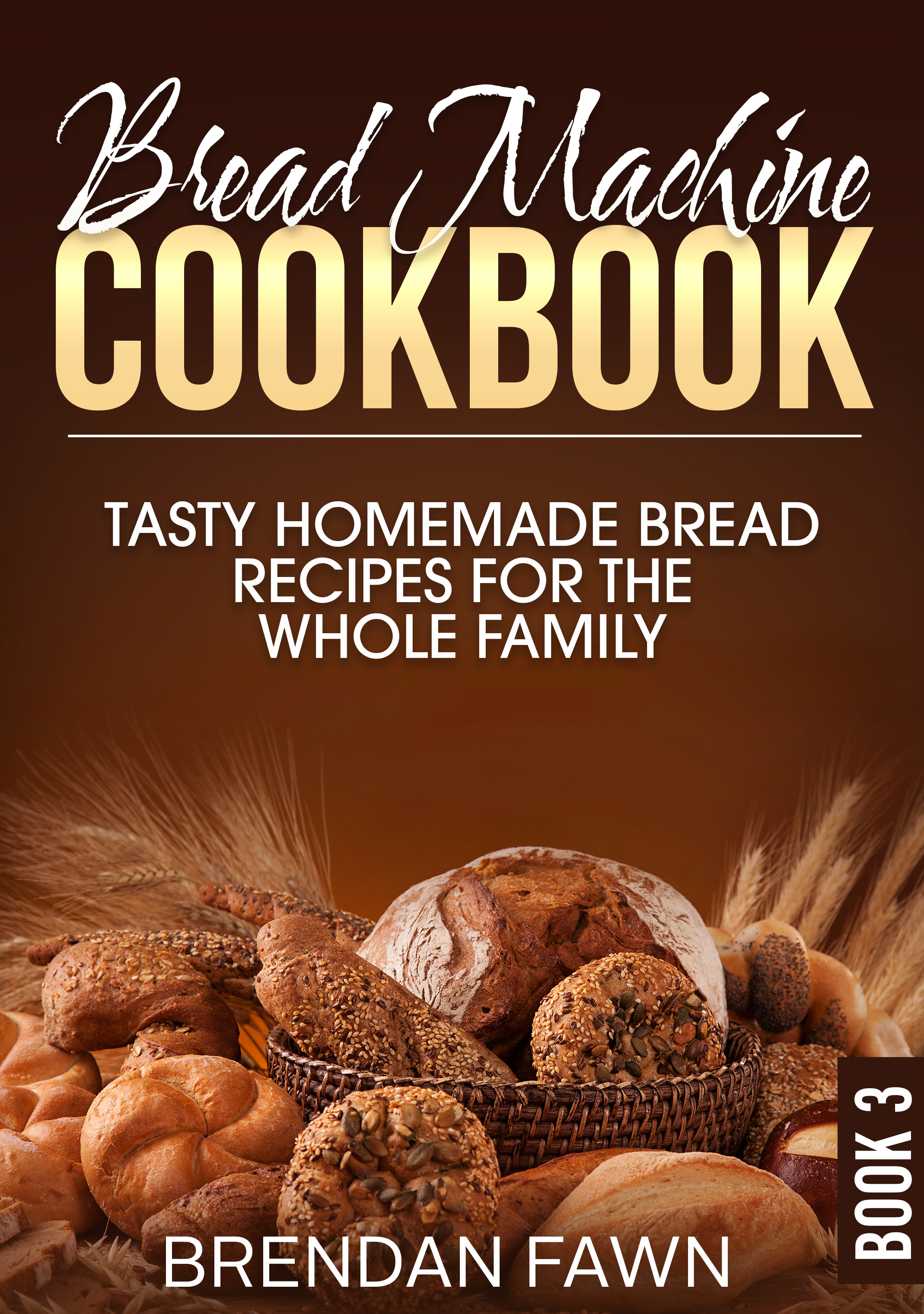 FREE: Bread Machine Cookbook by Brendan Fawn