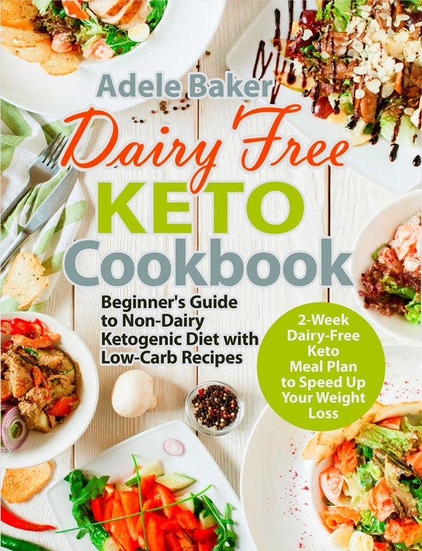 FREE: Dairy Free Keto Cookbook: Beginner’s Guide to Non-Dairy Ketogenic Diet with Low-Carb Recipes by Adele Baker