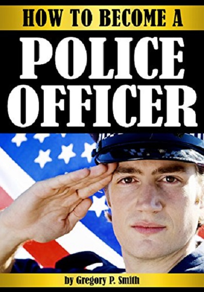 FREE: How to Become a Police Officer by Gregory P. Smith