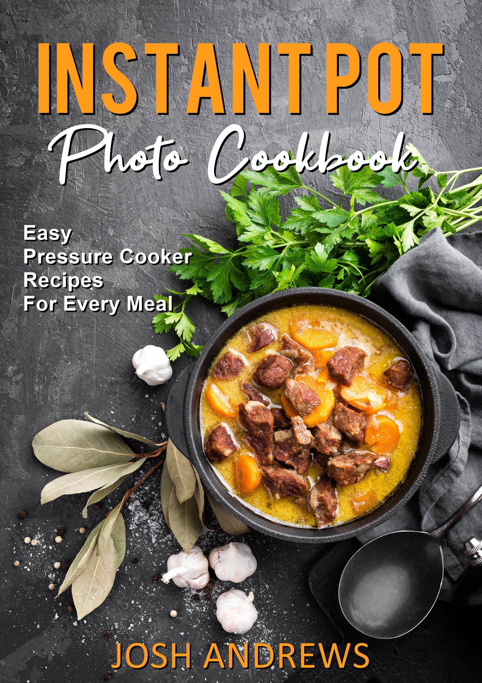 FREE: Instant Pot Photo Cookbook – Easy Pressure Cooker Recipes For Every Meal by Josh Andrews