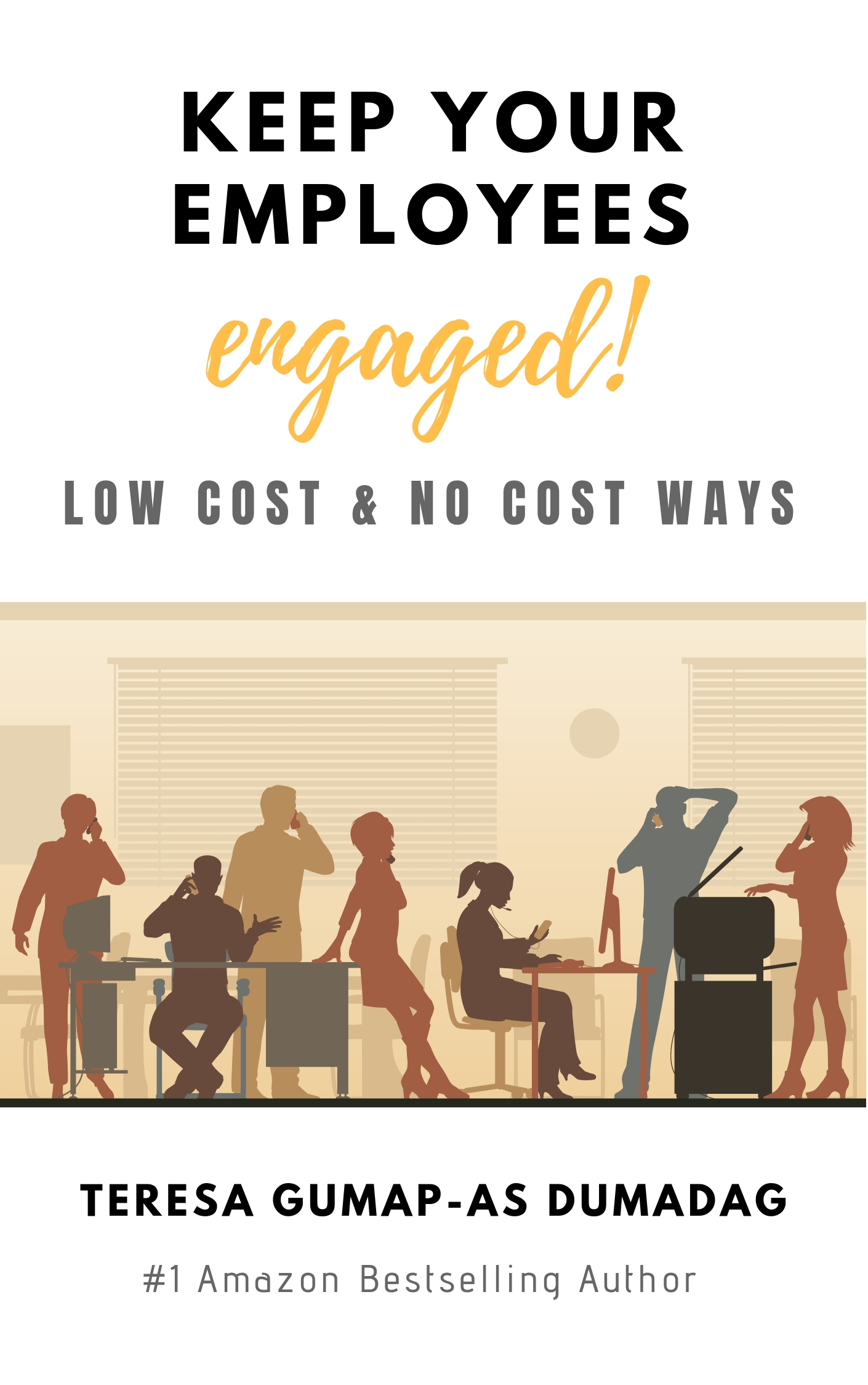 FREE: Keep Your Employees Engaged!: Low Cost & No Cost Ways by Teresa Dumadag