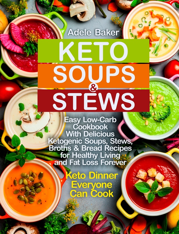 FREE: Keto Soups and Stews: Easy Low-Carb Cookbook With Delicious Ketogenic Soups, Stews, Broths & Bread Recipes for Healthy Living and Fat Loss Forever. by Adele Baker