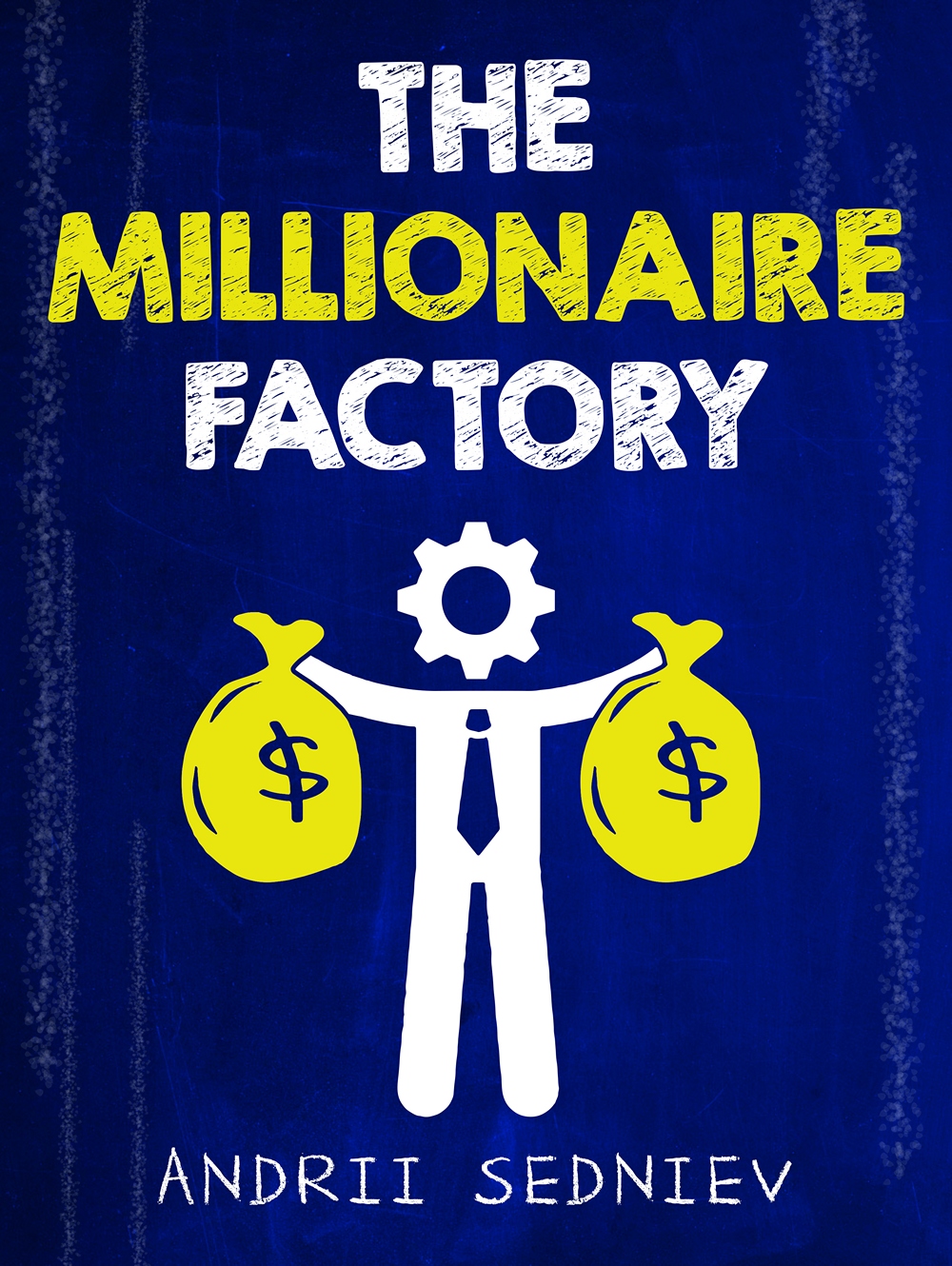 FREE: The Millionaire Factory: A Complete System for Becoming Insanely Rich by Andrii Sedniev