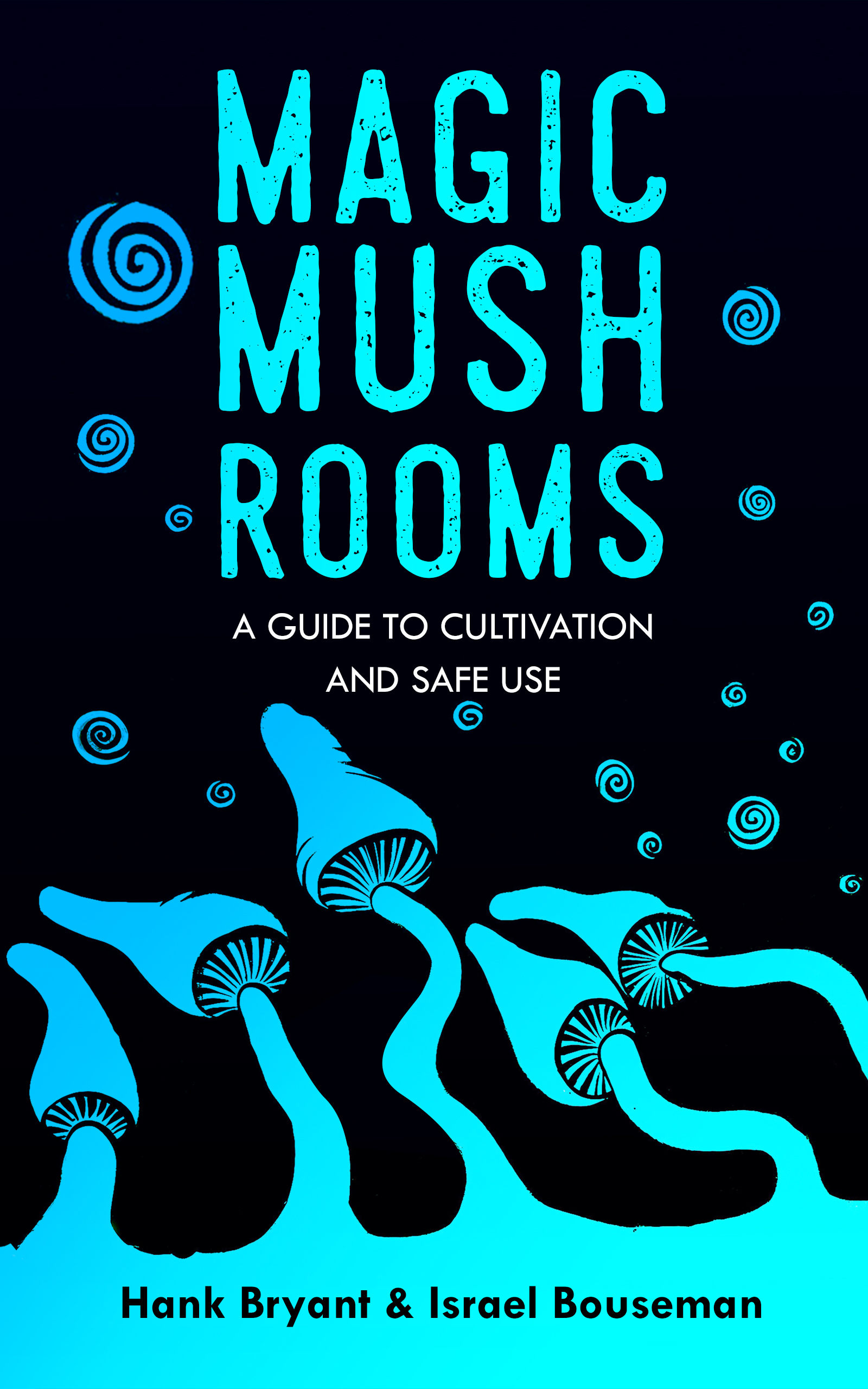 FREE: Magic Mushrooms: The Psilocybin Mushroom Bible – A Guide to Cultivation and Safe Use by Hank Bryant & Israel Bouseman