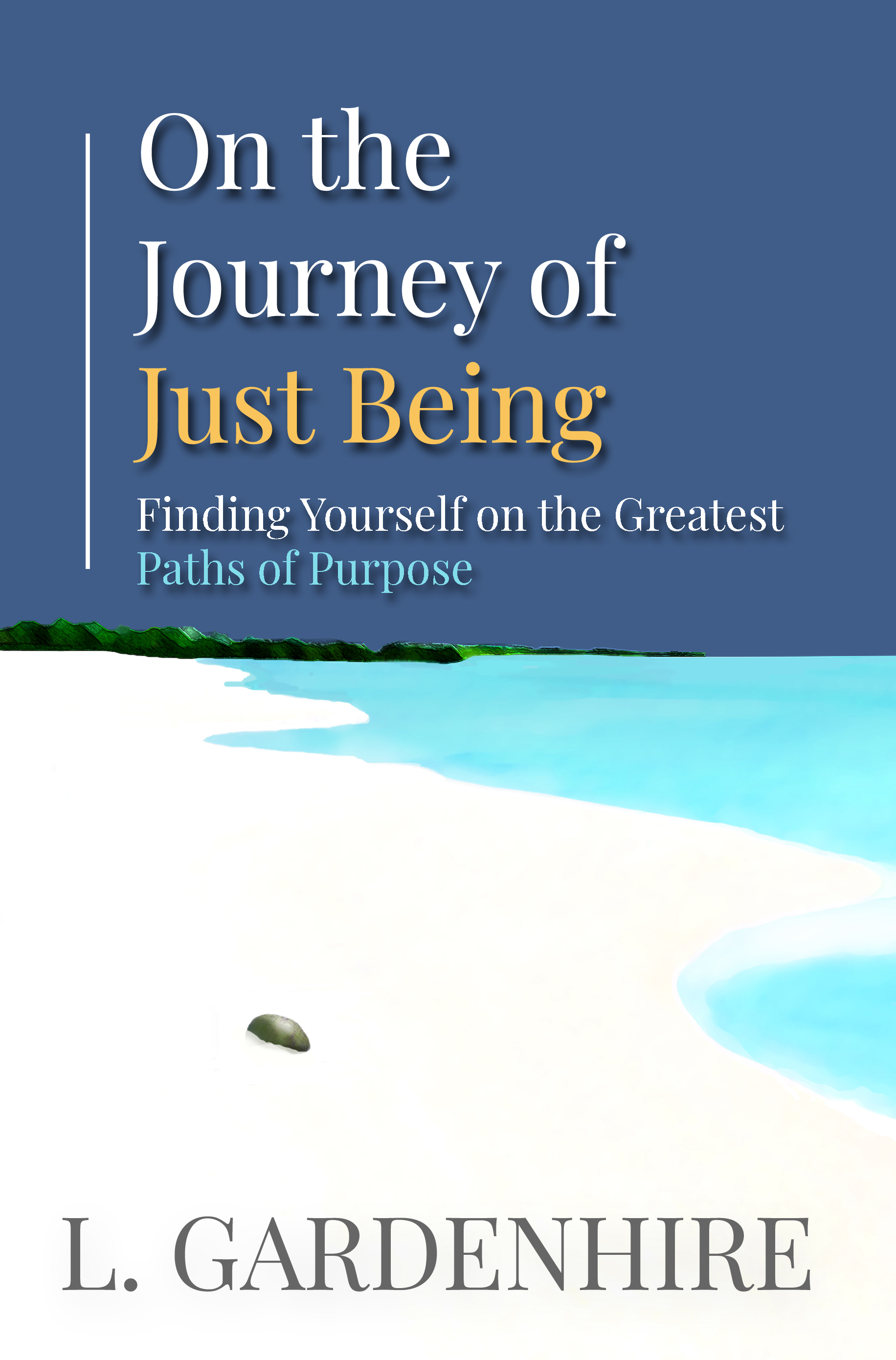 FREE: On the Journey of Just Being: Finding Yourself on The Greatest Paths of Purpose by L. Gardenhire