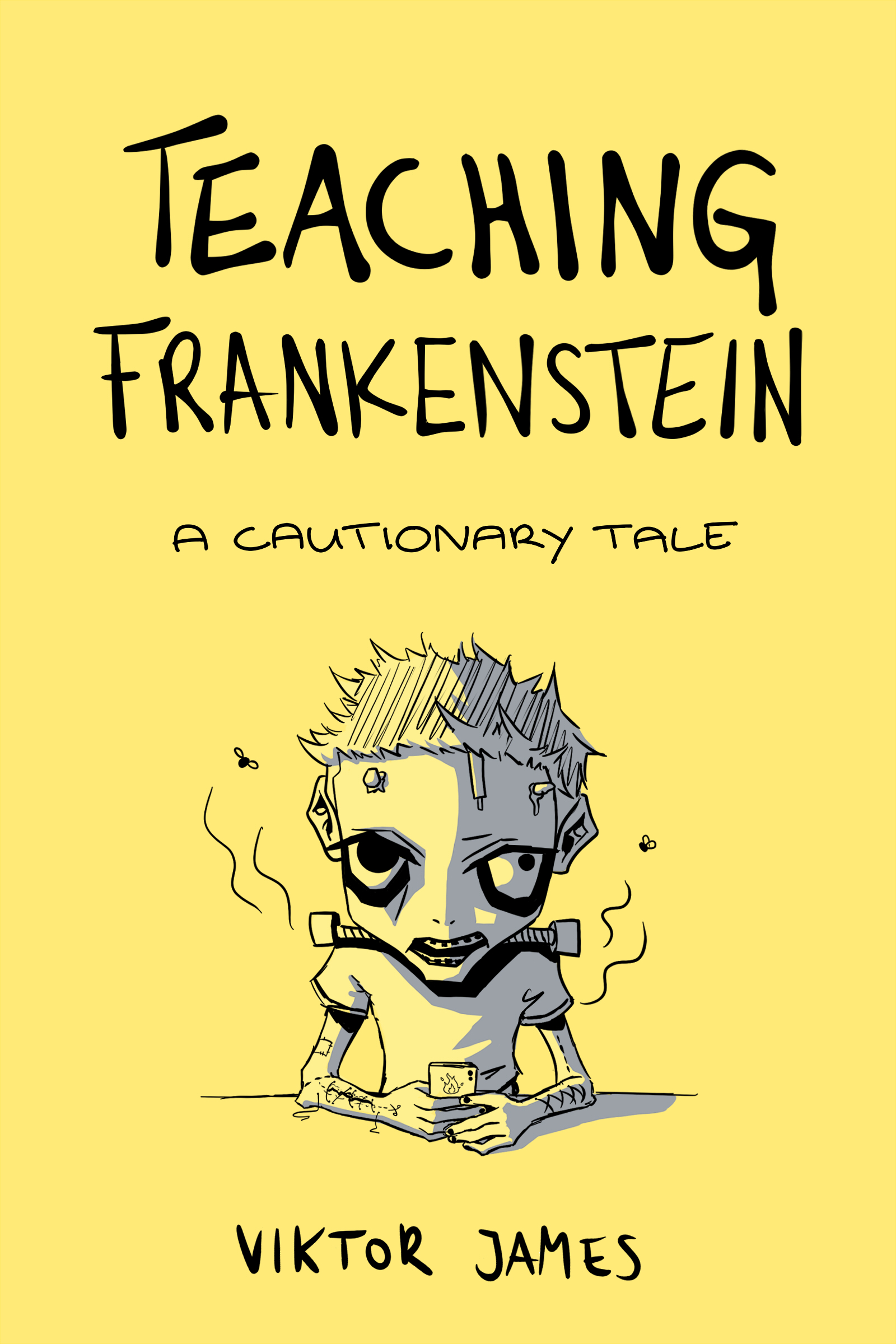 FREE: Teaching Frankenstein: A Cautionary Tale by Viktor James