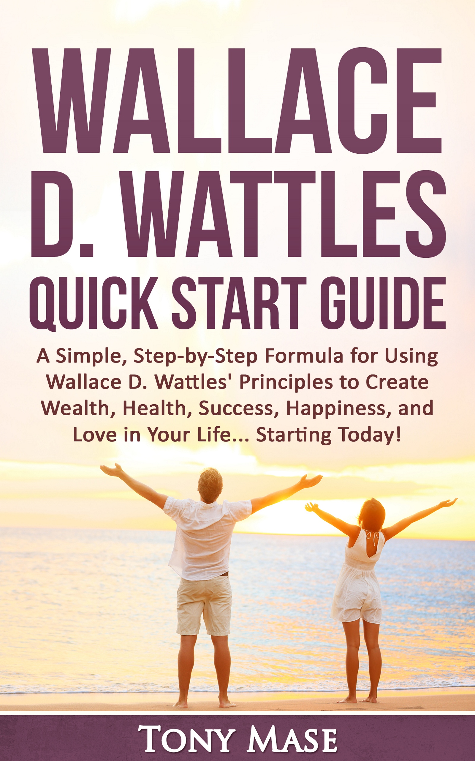 FREE: Wallace D. Wattles Quick Start Guide by Tony Mase