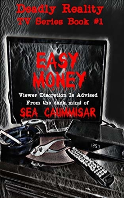 FREE: Deadly Reality TV Series Book #1: Easy Money by Sea Caummisar